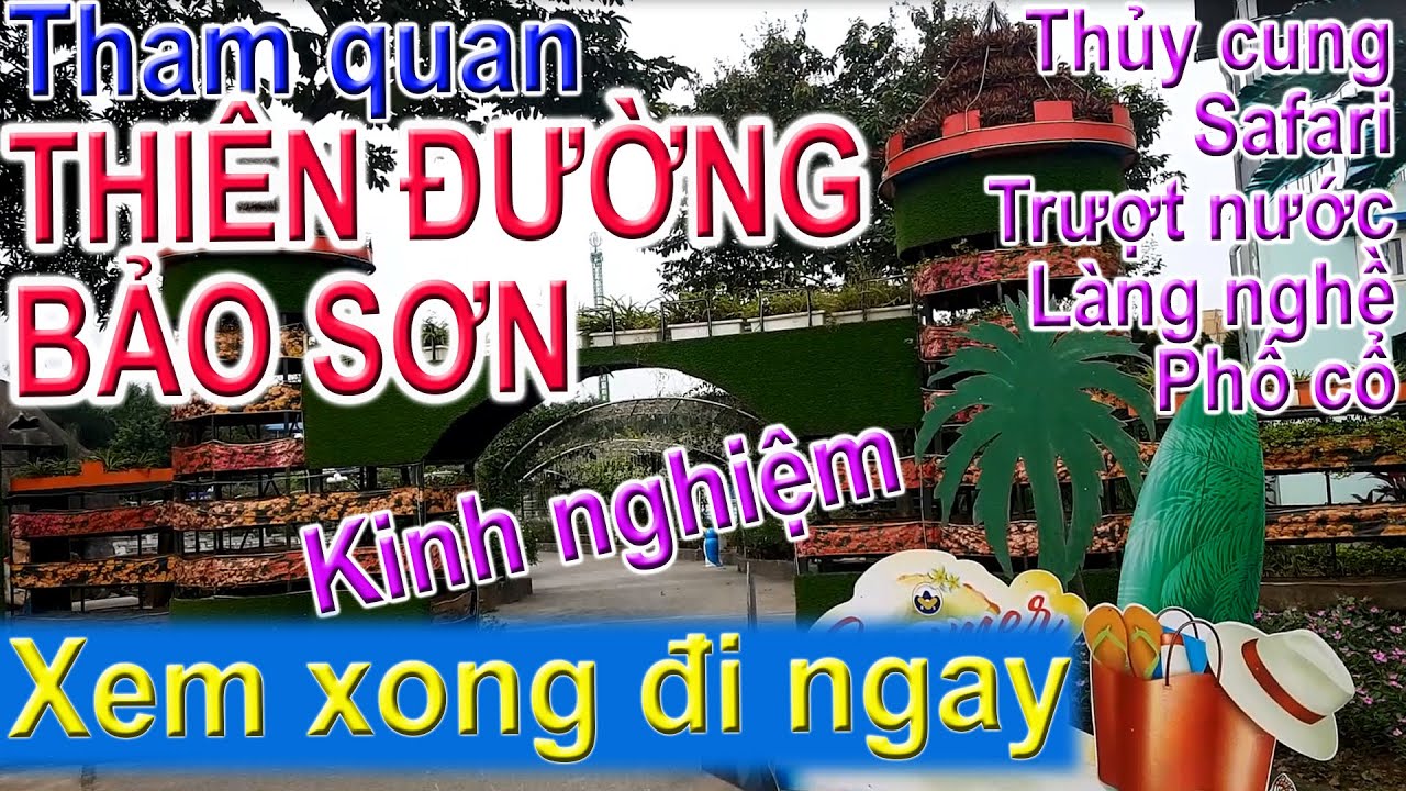 Tham quan Thiên Đường Bảo Sơn | Chia sẻ kinh nghiệm, Trải nghiệm thực tế tại khu du lịch Bảo Sơn