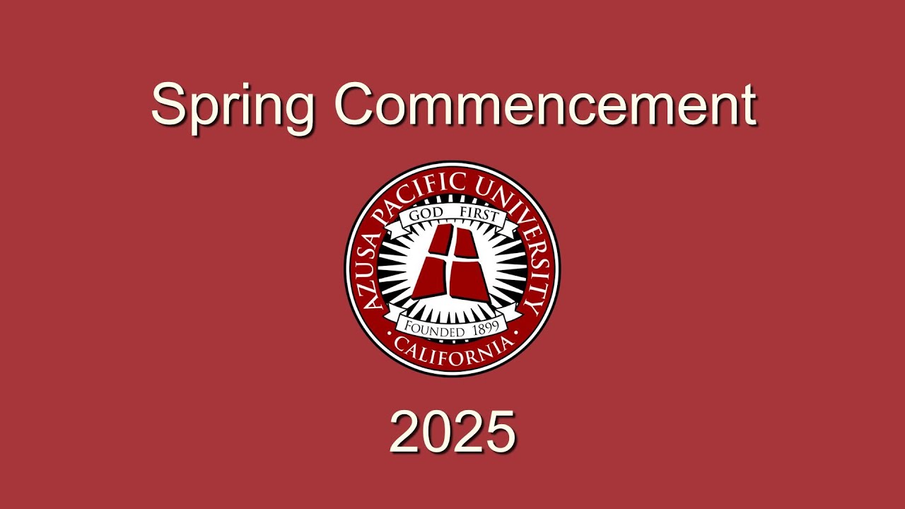 Azusa Pacific University's Graduate Ceremony | May 3, 2025