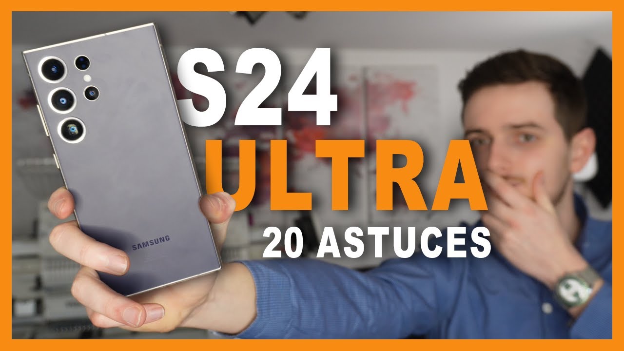 20 Astuces à Connaitre sur ton Samsung Galaxy S24 Ultra !