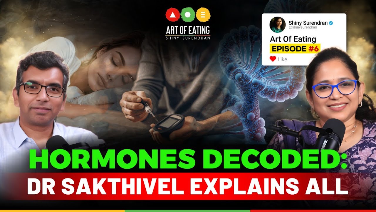 Hormones Decoded : Dr Sakthivel Explains All | Art Of Eating Podcast #6 | Shiny Surendran