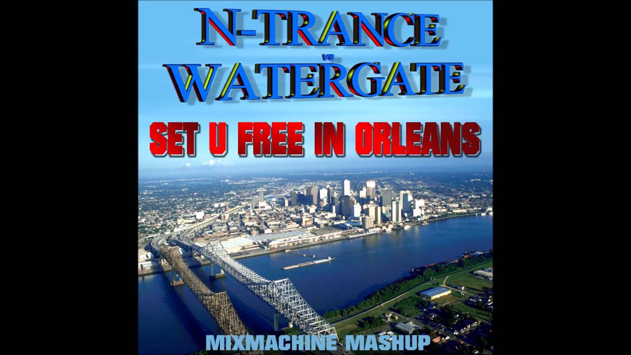 N Trance Vs Watergate - Set U Free In Orleans (Mixmachine Mashup)