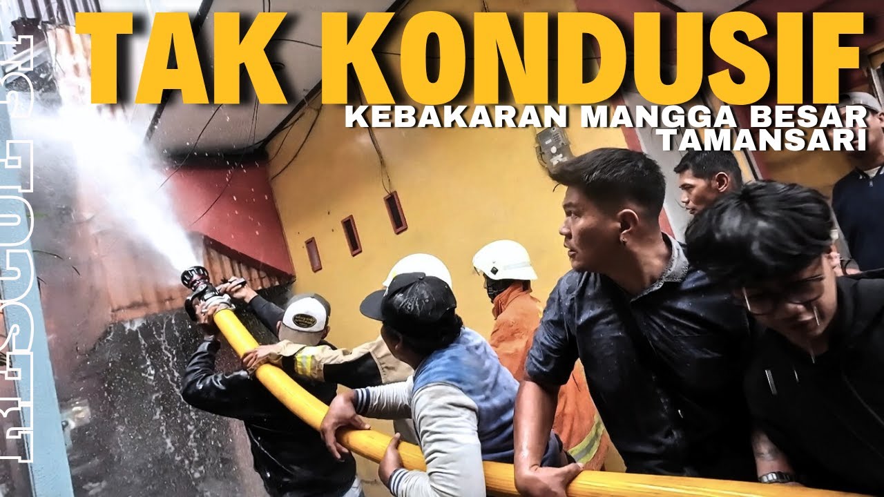TAK KONDUSIF - KEBAKARAN MANGGA BESAR TAMANSARI Jakarta Barat |