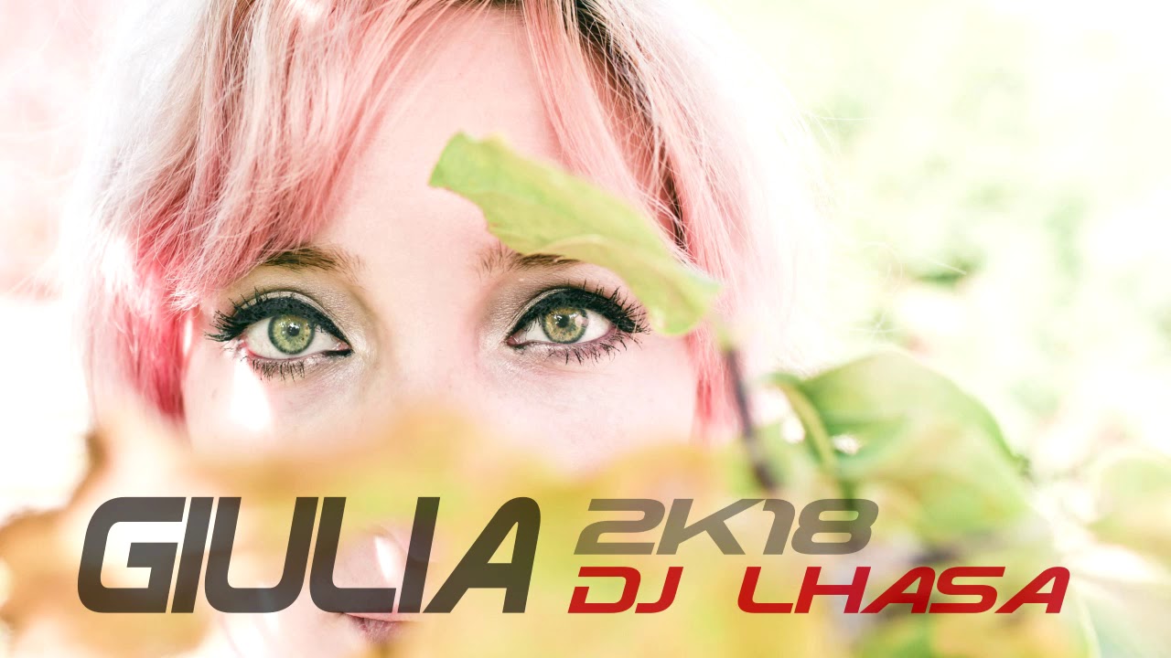 DJ LHASA giulia 2k18 (Ma.Bra. Mix) 142 Bpm #handsup #italodance #remix  #bestdance #cover #hitsongs