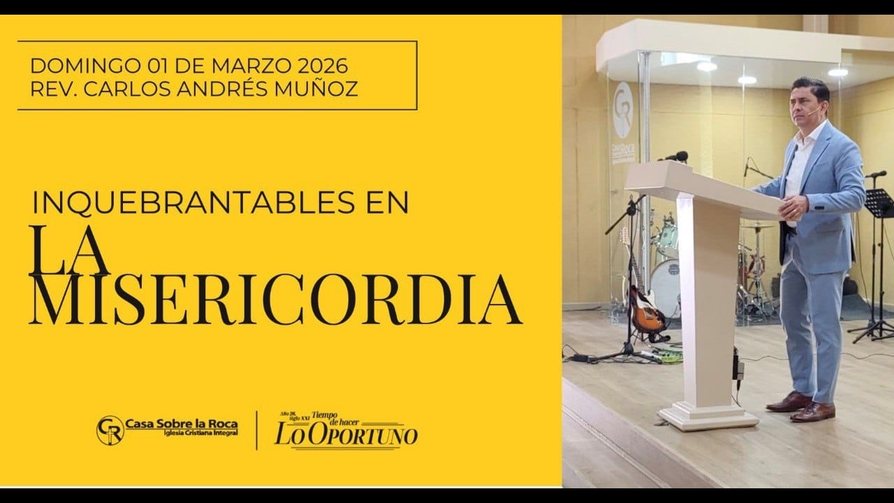 Domingo 01 Marzo 2026 |  INQUEBRANTABLES EN LA MISERICORDIA  | Rev. Carlos Andrés Muñoz