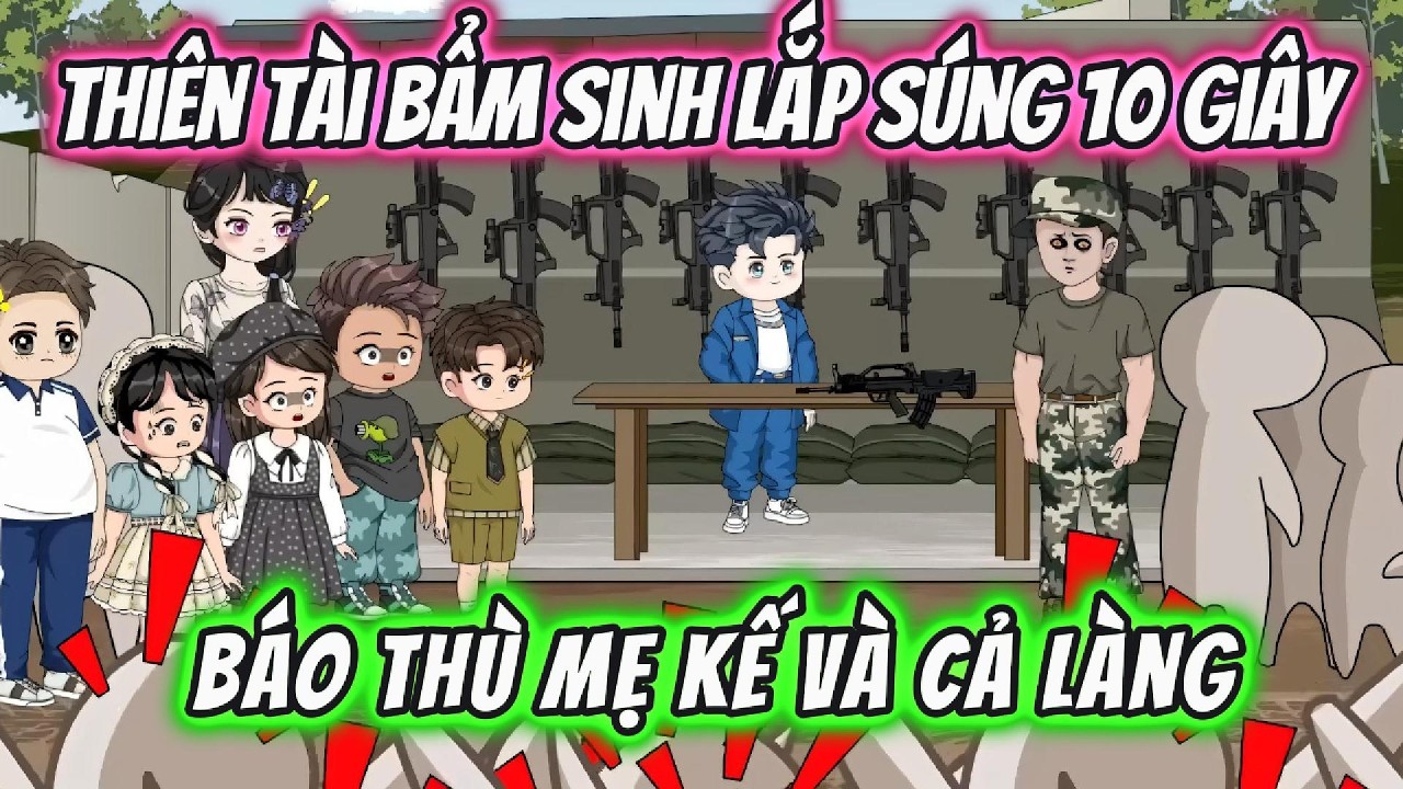Thiên Tài Bẩm Sinh Lắp Súng 10 Giây, Báo Thù Mẹ Kế Và Cả Làng | 191VietSub