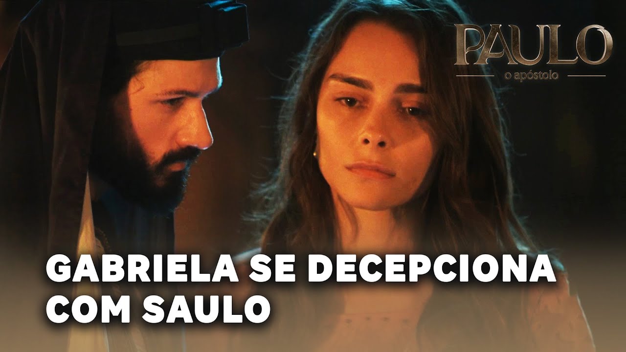 PAULO, O APOSTOLO: Gabriela se decepciona com atitudes de Saulo