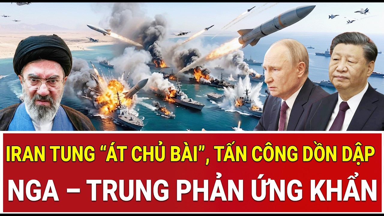 Toàn cảnh chiến sự 19/3: Iran tung “át chủ bài”, đòn tấn công dồn dập; Nga – Trung phản ứng khẩn