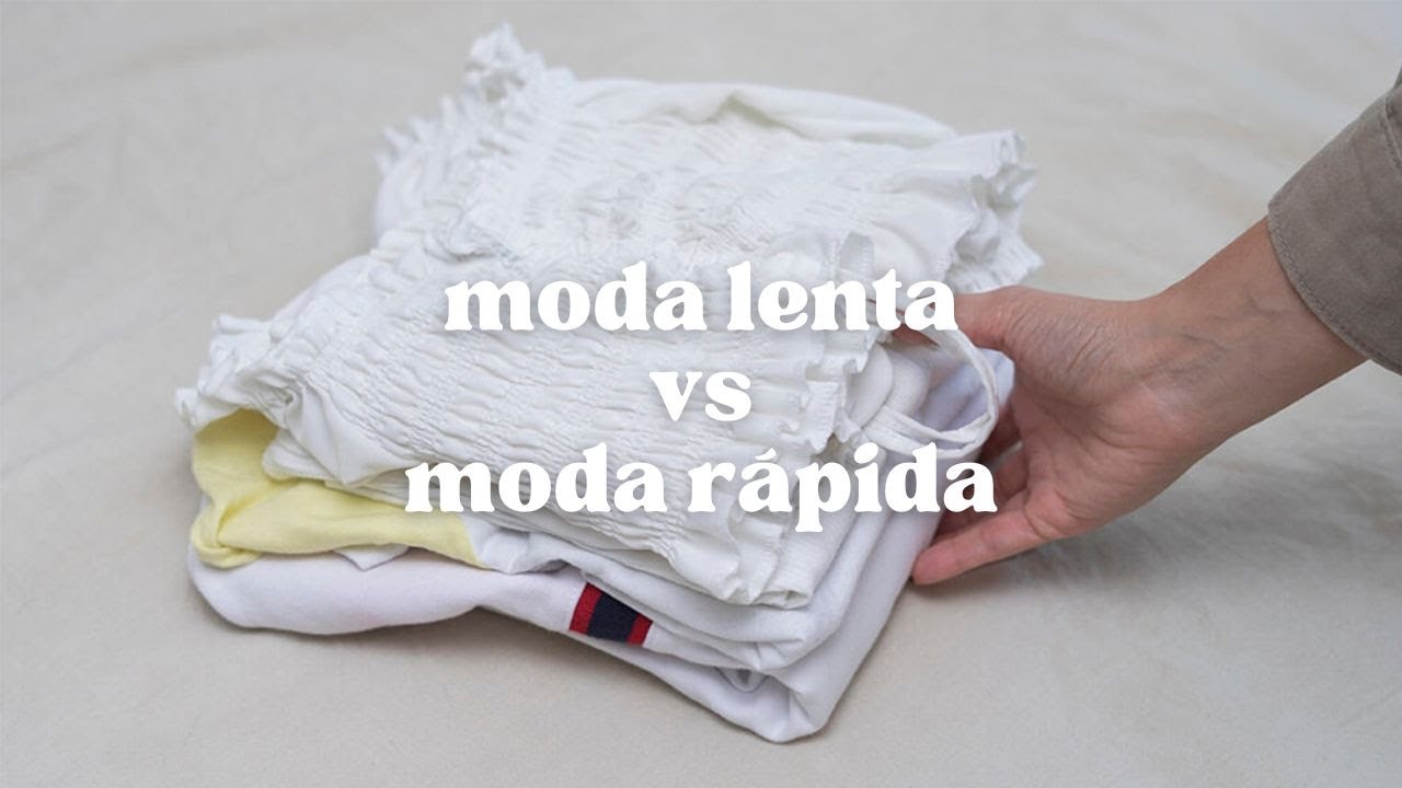 Moda Lenta (slow fashion) vs Moda R&aacute;pida (fast fashion)
