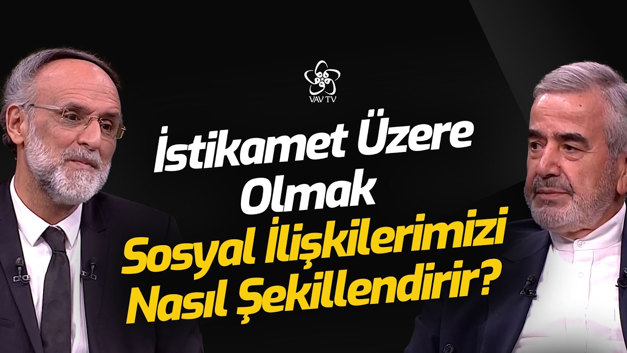 İstikamet Üzere Olmak Sosyal İlişkilerimizi Nasıl Şekillendirir? | Hasan Kamil Yılmaz / Hakan Alvan