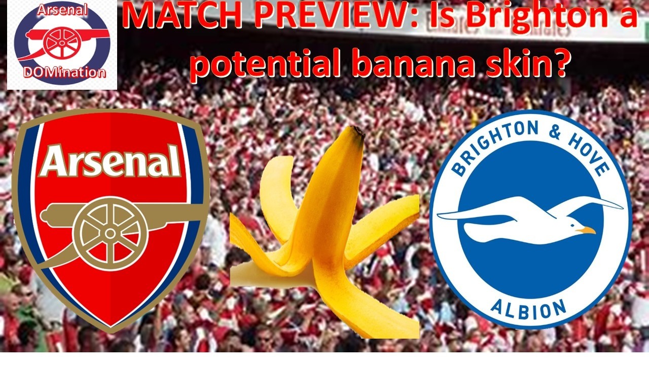 MATCH PREVIEW: Arsenal v Brighton - a potential banana skin?