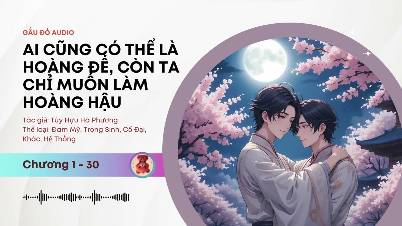 Ai Cũng Có Thể Là Hoàng Đế, Còn Ta Chỉ Muốn Làm Hoàng Hậu Chương 1 - 30 | Audio Đam Mỹ, Hệ Thống