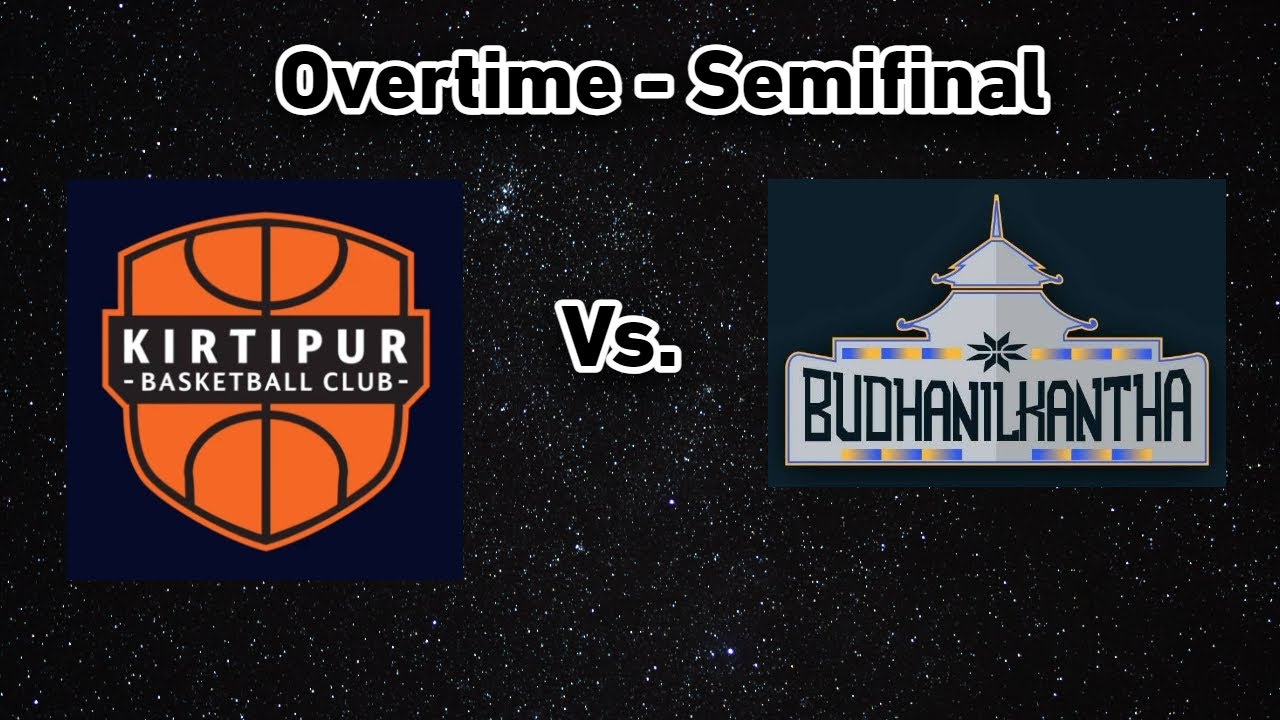 Overtime | Kirtipur Vs. Budhanilkantha | Semifinal | Men's Basketball