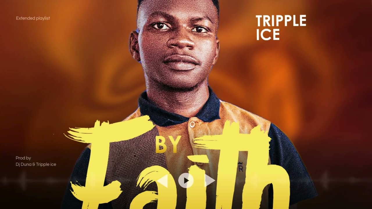 BY FAITH -TRIPPLE ICE (PRODUCED BY DJ DUNA & TRIPPLE ICE)