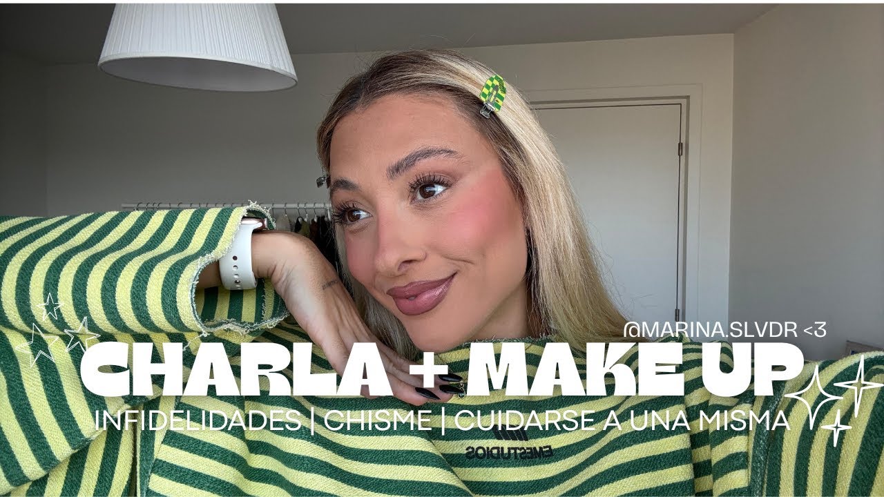 Charla + FULL MAKE UP | Infidelidades, chisme, AMOR PROPIO 🌟
