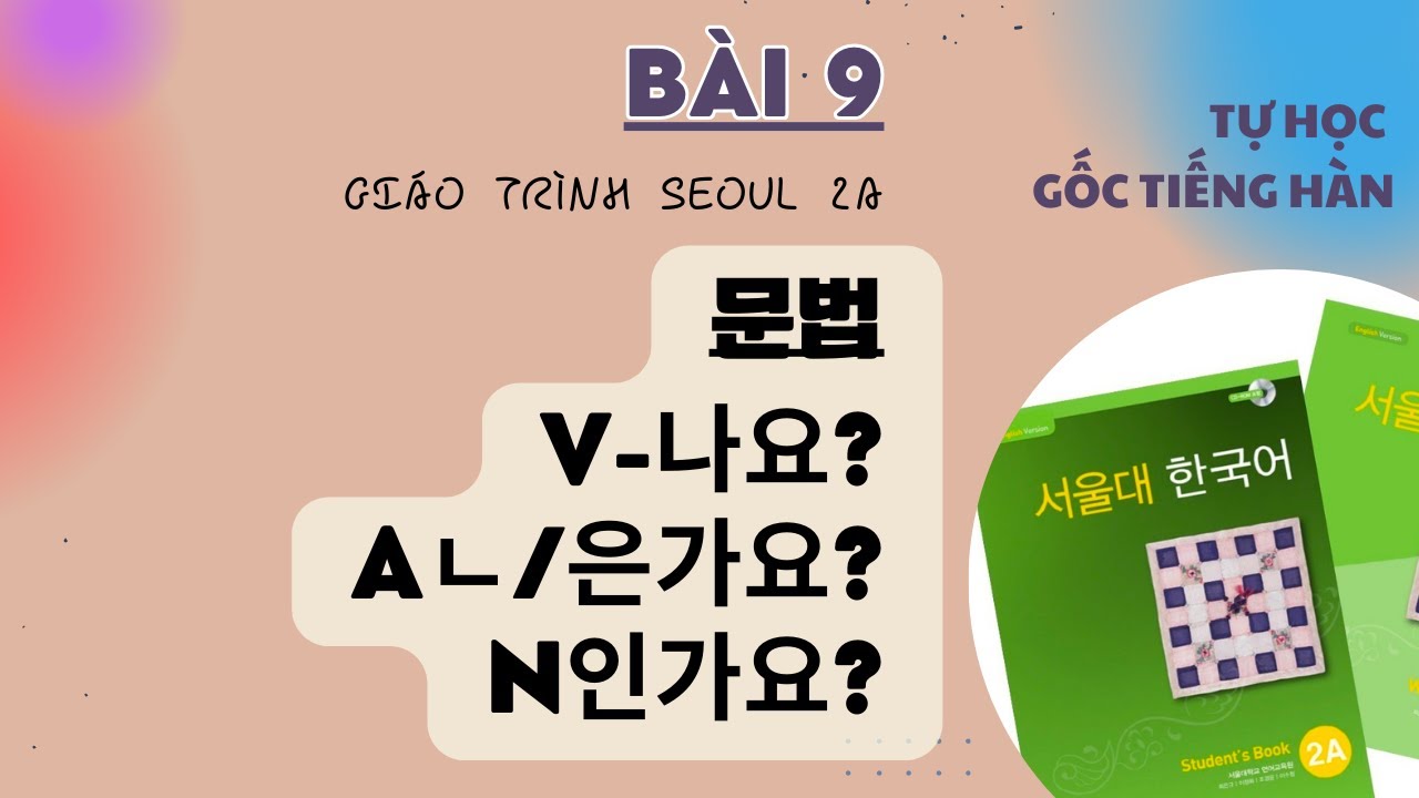 Bài 9: Ngữ pháp 3 V나요? Aㄴ/은가요? N인가요? Giáo trình Seoul 2A | Park HA Official