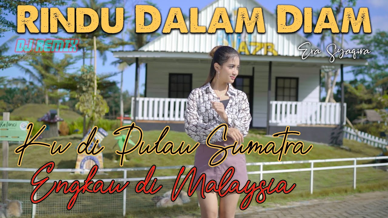 Era Syaqira - RINDU DALAM DIAM (dj remix)  //  Ku di Pulau Sumatra Engkau di Malaysia