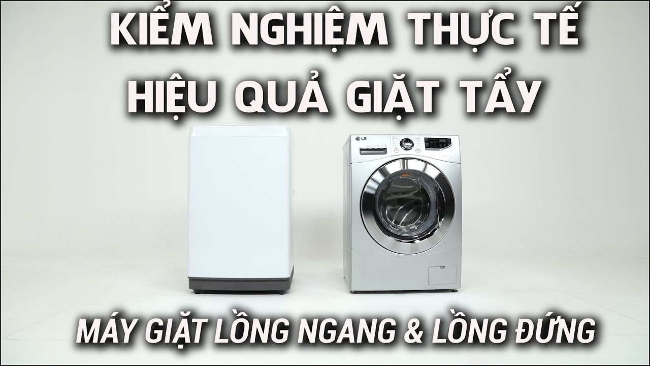 VnReview - Kiểm nghiệm thực tế hiệu quả giặt tẩy giữa m&aacute;y giặt lồng ngang v&agrave; lồng đứng