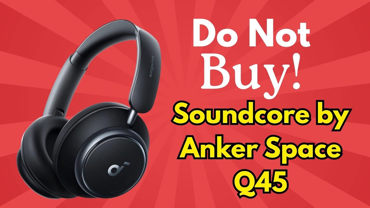 Soundcore by Anker Space Q45 Review – Great Features, Terrible Durability? Brutal Truth