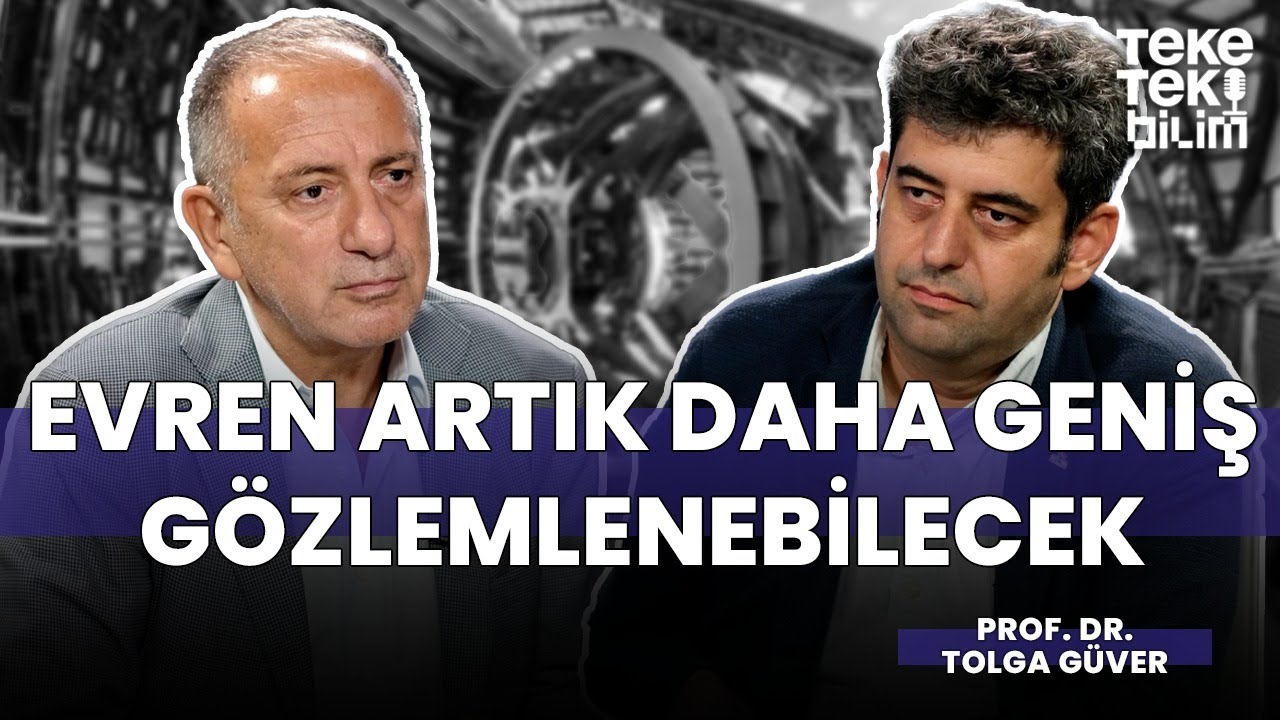 Evren artık daha geniş g&ouml;zlemlenebilecek / Prof.Dr Tolga G&uuml;ver & Fatih Altaylı - Teke Tek Bilim