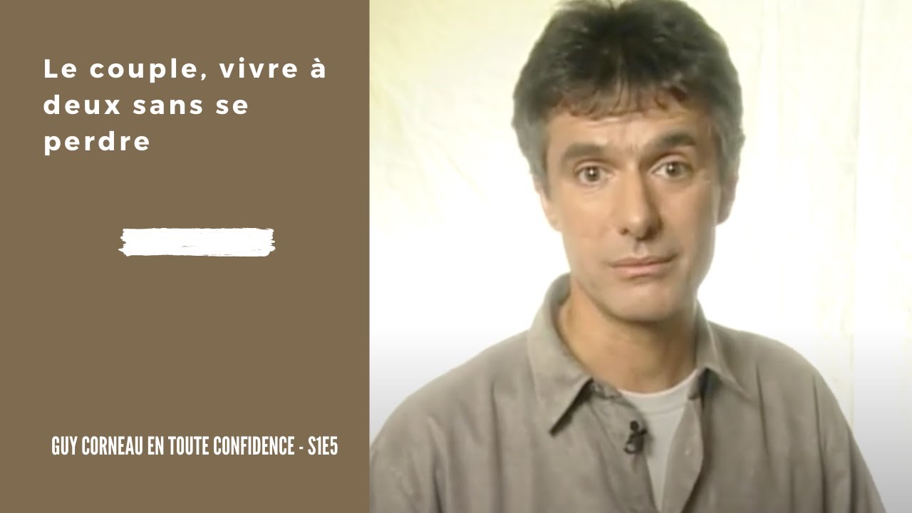 Le couple, vivre à deux sans se perdre - Guy Corneau en toute confidence S1E5