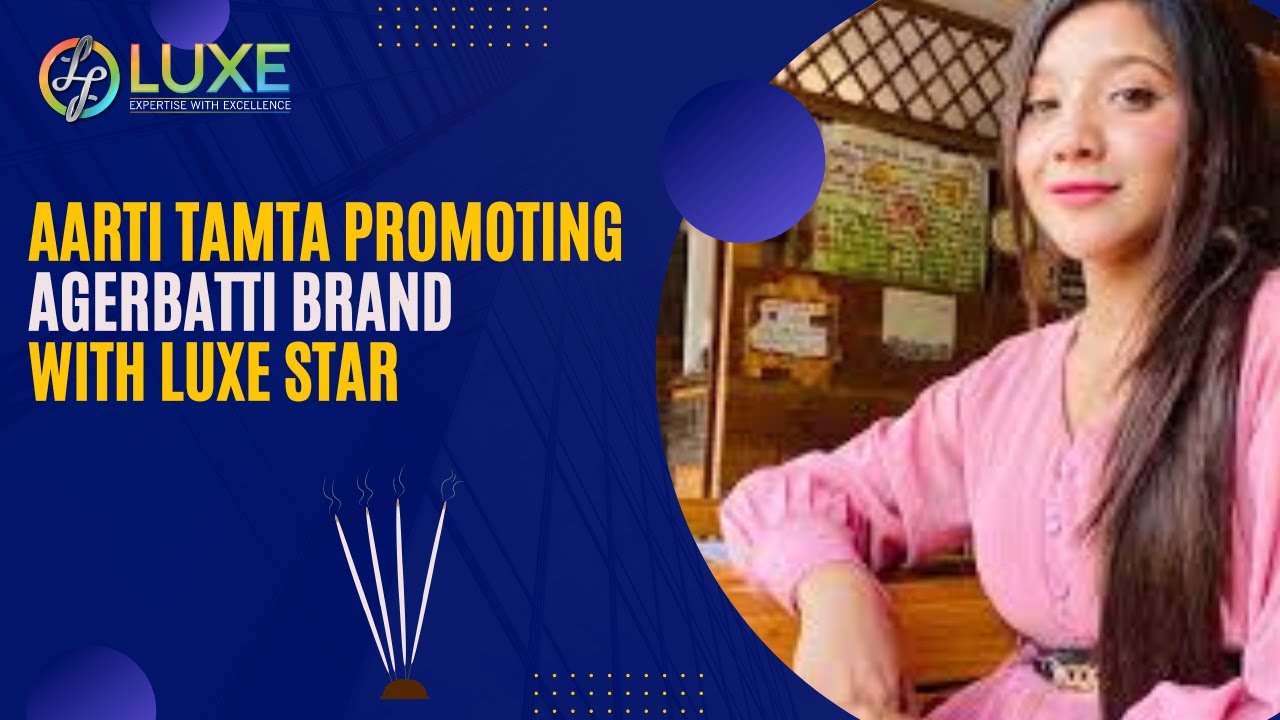 Luxe Star:- Aarti Tamta Promoting Agerbatti brand with luxe star, #CelebrityEndorsements