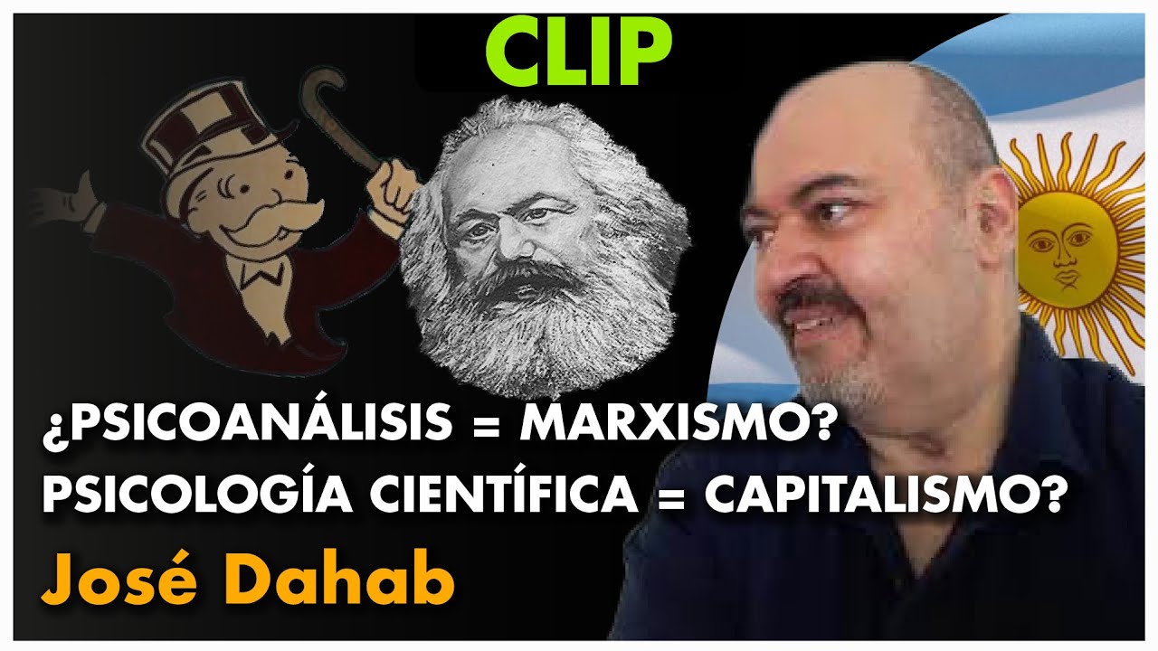 ¿PSICOANÁLISIS = MARXISMO y PSICOLOGÍA CIENTÍFICA = CAPITALISMO? - José Dahab
