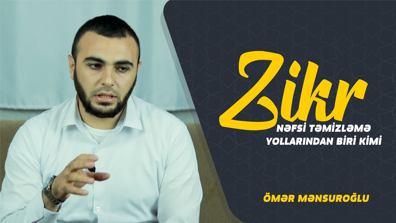 Nəfsi Təmizləmə Yollarından Biri Kimi - Zikr və Zikrin Növləri - Ömər Mənsuroğlu