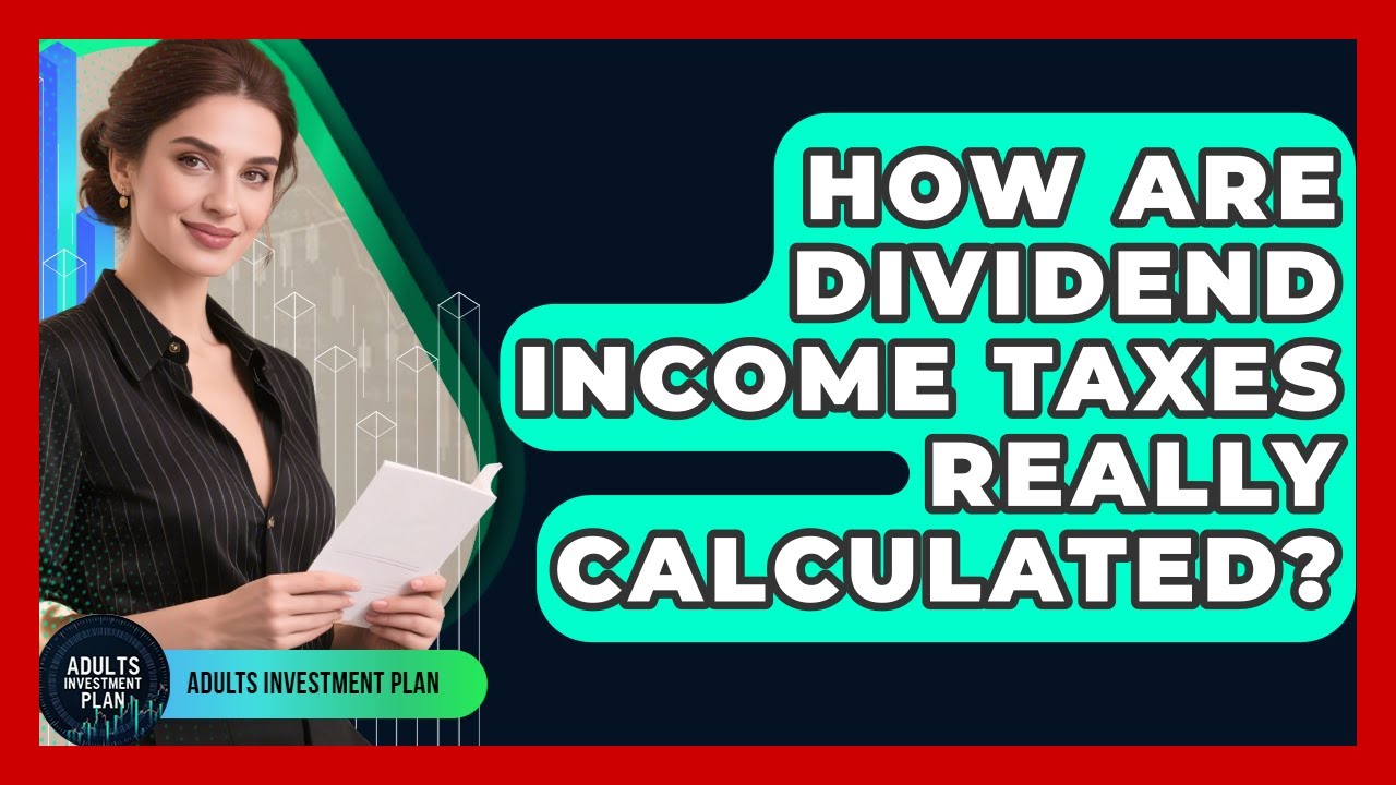 How Are Dividend Income Taxes Really Calculated? - Adults Investment Plan