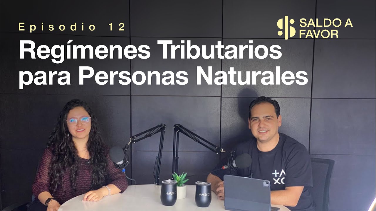 Regímenes Tributarios para Personas Naturales | Saldo A Favor: Episodio 12