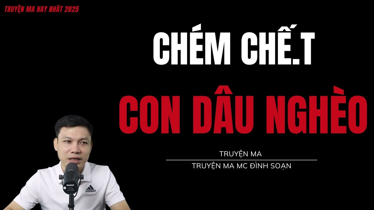 TRUYỆN MA ĐÌNH SOẠN : CH.ÉM CHẾ.T CON DÂU NGHÈO : CHUYỆN MA MC ĐÌNH SOẠN MỚI NHẤT.