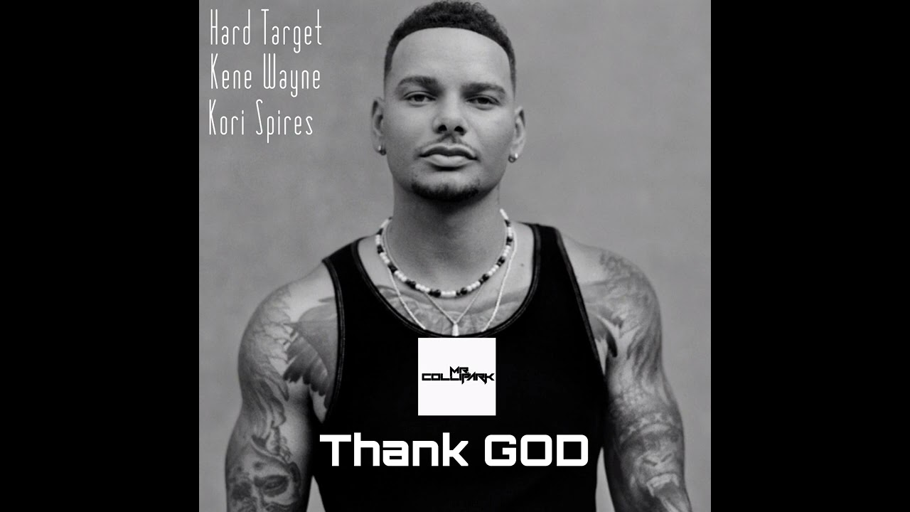 THANK GOD - MR. COLLIPARK REMIX - KANE BROWN FEAT. @HARDTARGETMUSIC, @IAMKENEWAYNE, @KORISPIRESMUSIC