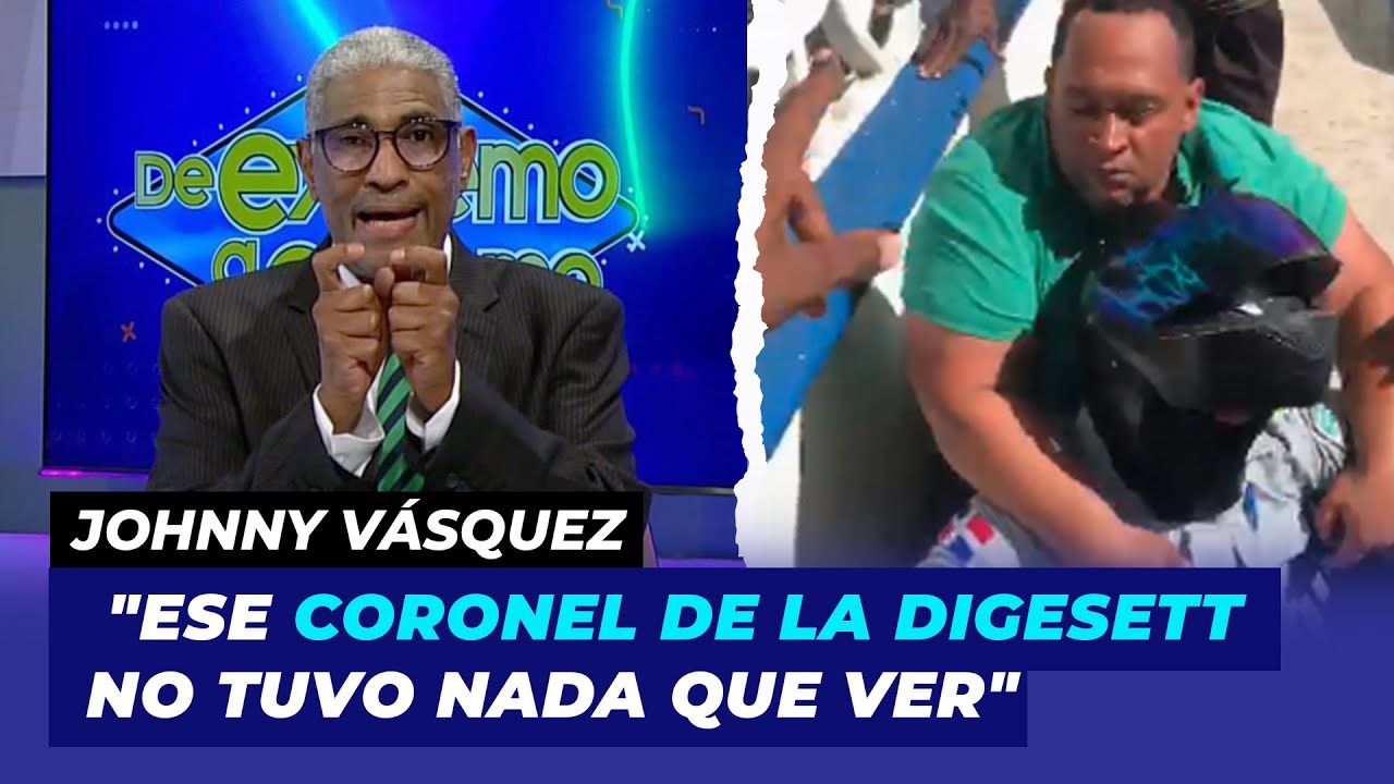 Johnny Vásquez "Ese coronel de la Digesett no tuvo nada que ver" | De Extremo a Extremo