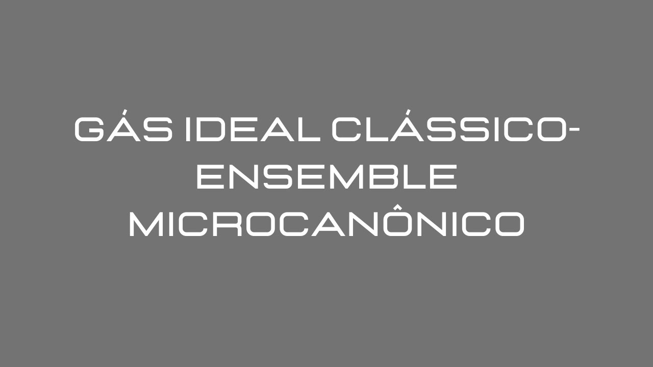 Entropia de uma g&aacute;s ideal [Parte 1]l- Ensemble Microcan&ocirc;nico
