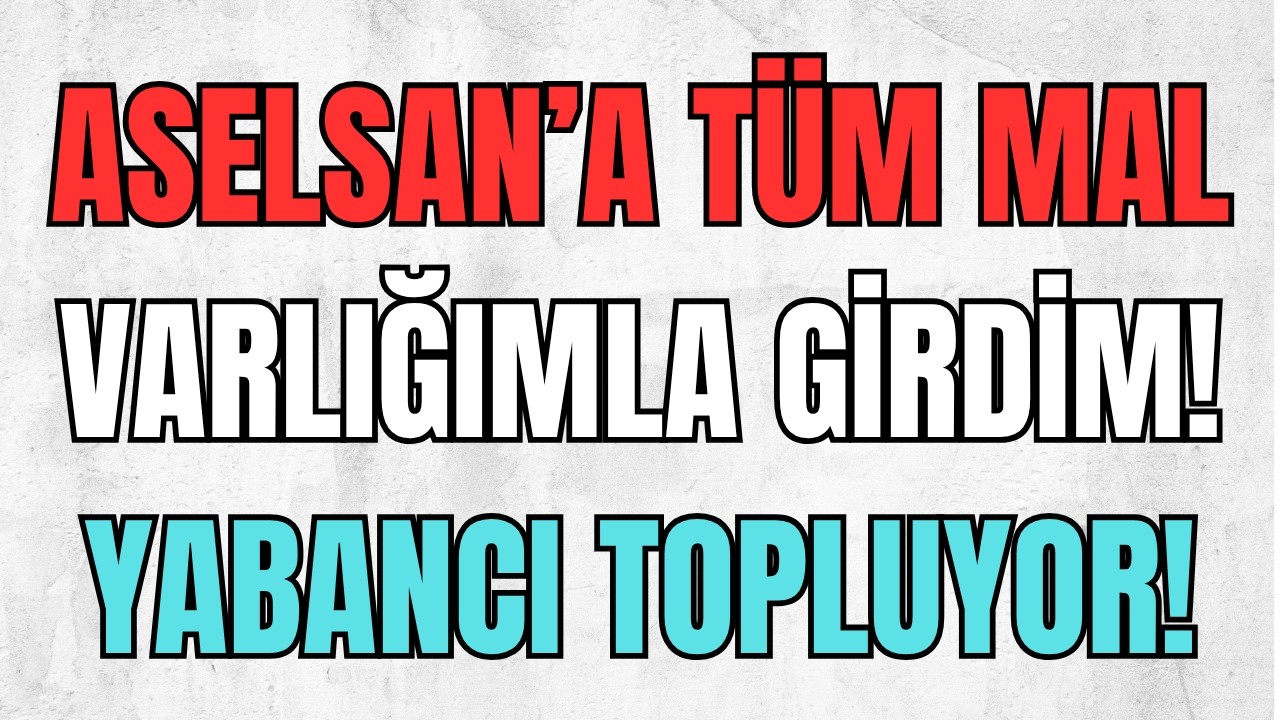 ASELSAN'A BU SEVİYEDEN T&Uuml;M MAL VARLIĞIMLA GİRDİM ! (20 YILDA GELEN ASELSAN FIRSATI)