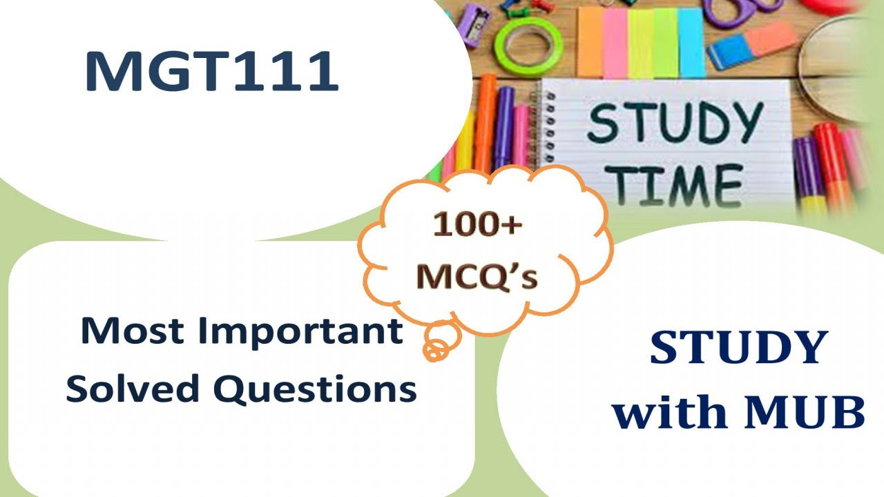 MGT111 final-term Most Important Questions by STUDY with MUB | Solved 100+ MCQ's
