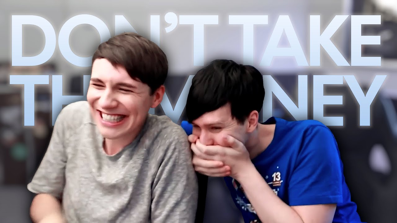 Dan & Phil | DON'T TAKE THE MONEY