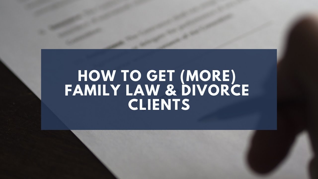 How to Get (More) Family Law & Divorce Clients