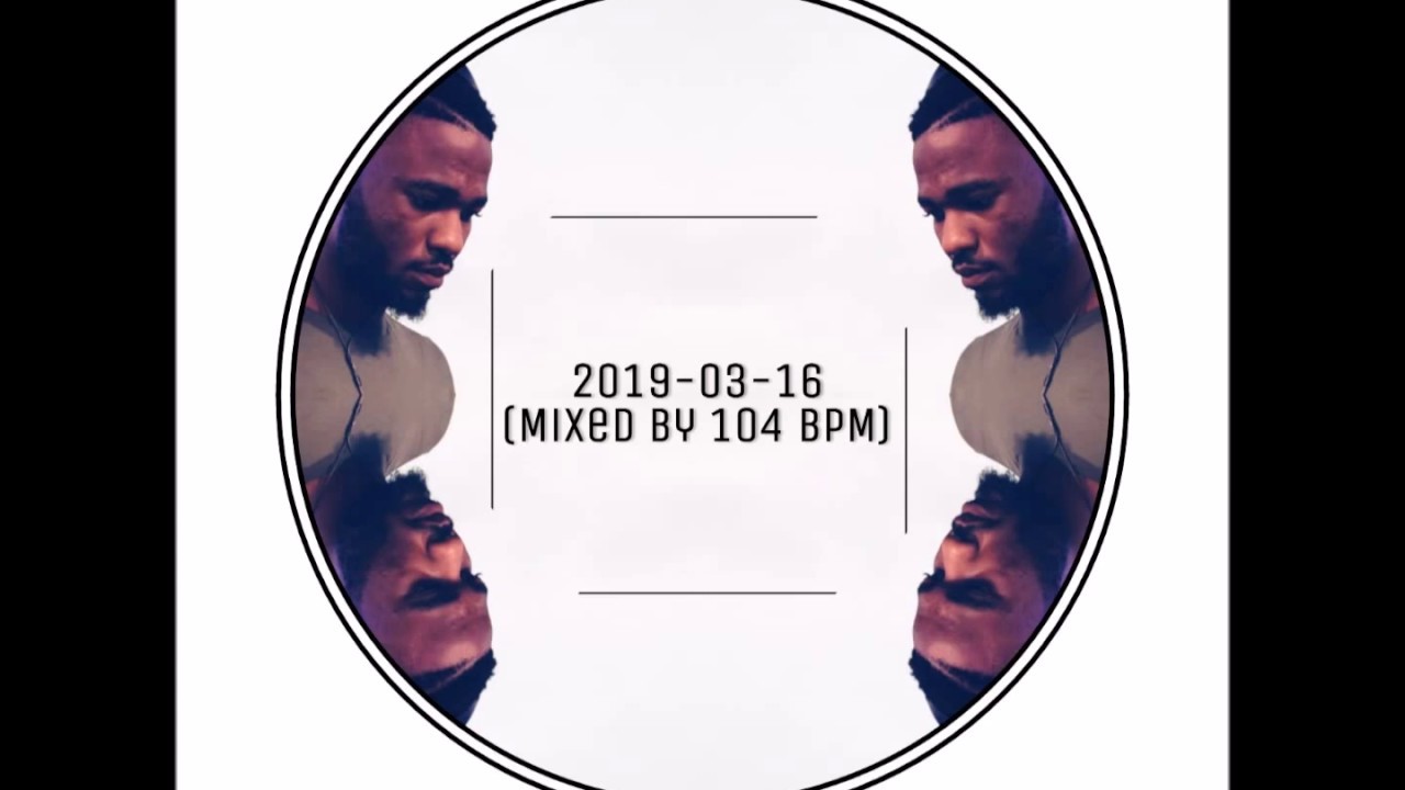2019-03-16 (Mixed by 104 BPM)