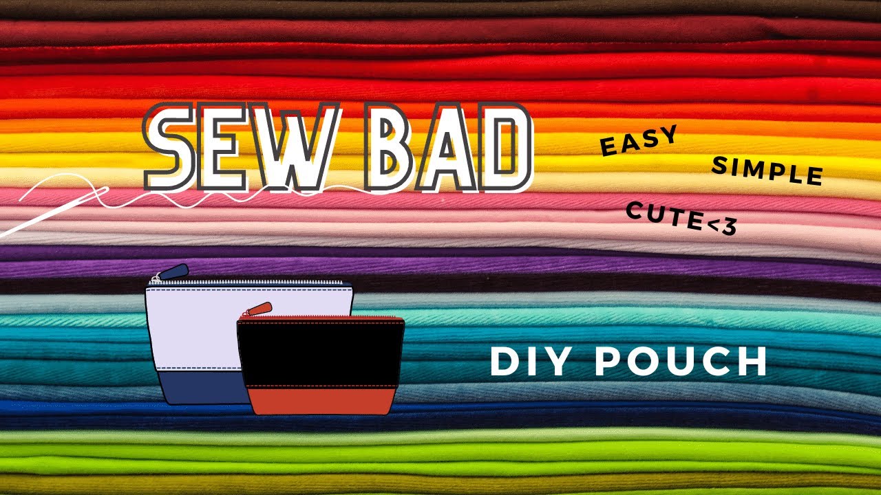 Sew Bad #6 (DIY pouch tutorial)