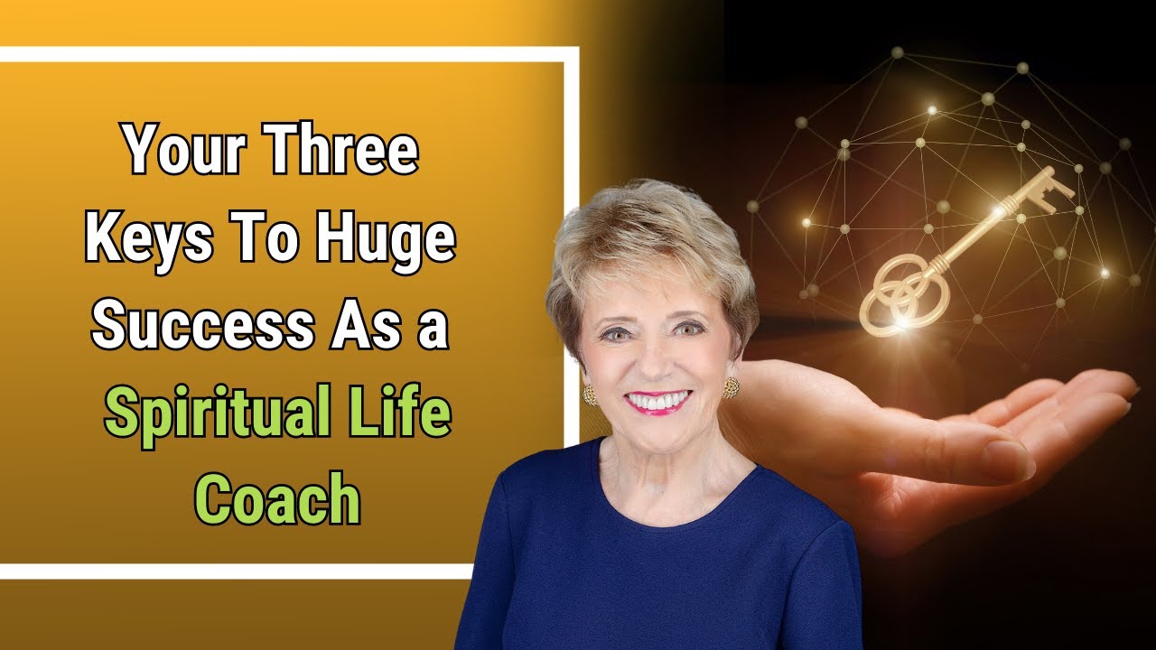 Your Three Keys To Huge Success As a Spiritual Life Coach | Mary Morrissey - Coach Certification