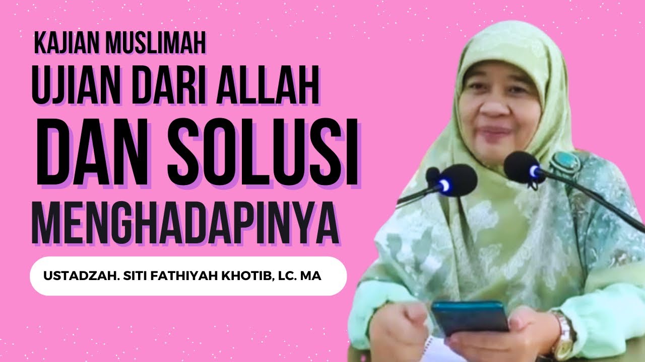 Ujian dari allah dan solusi menghadapinya /  Ustadzah Siti Fathiyah Khotib, Lc. MA