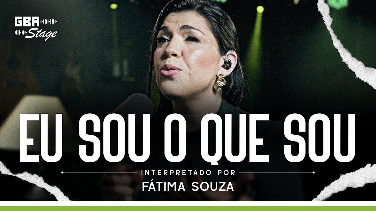 Eu Sou o Que Sou - Fátima Souza  | GBA Stage