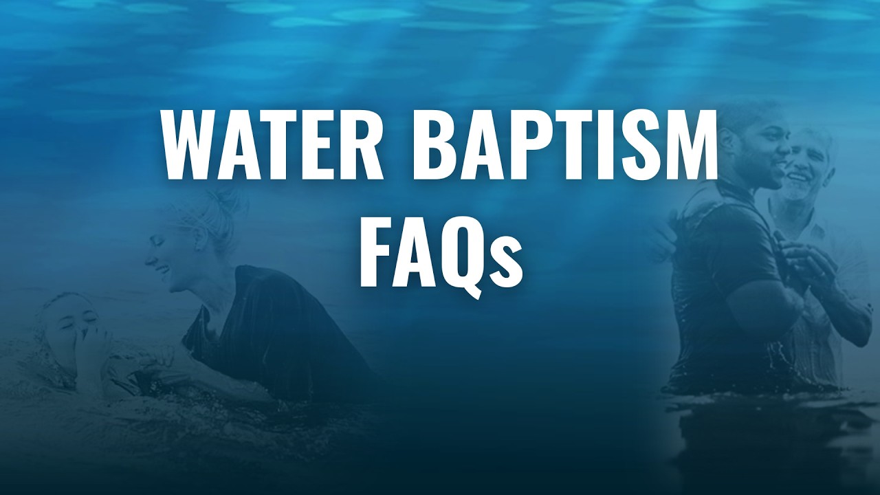 Water baptism - Frequently Asked Questions