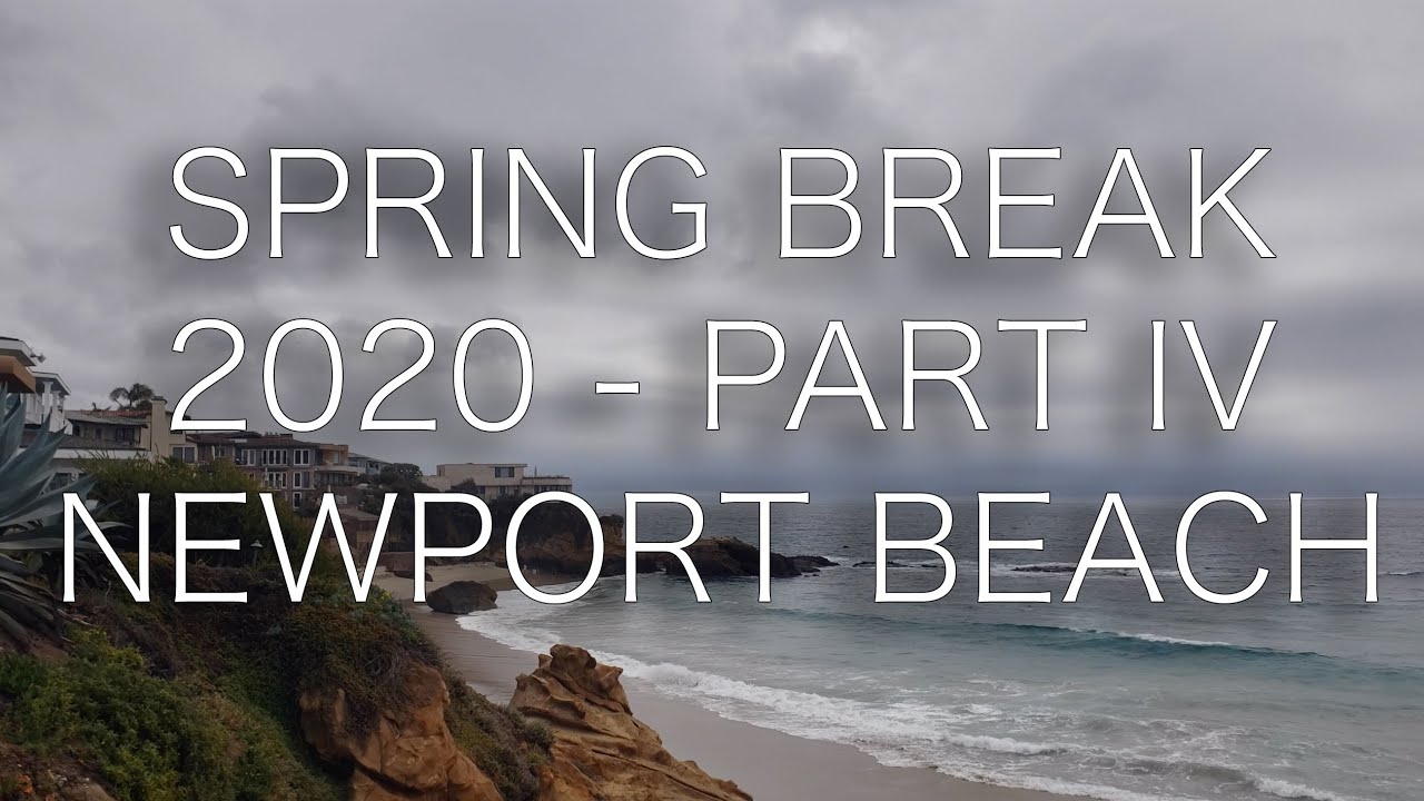 Spring Break 2020 - Part IV (Newport Beach)