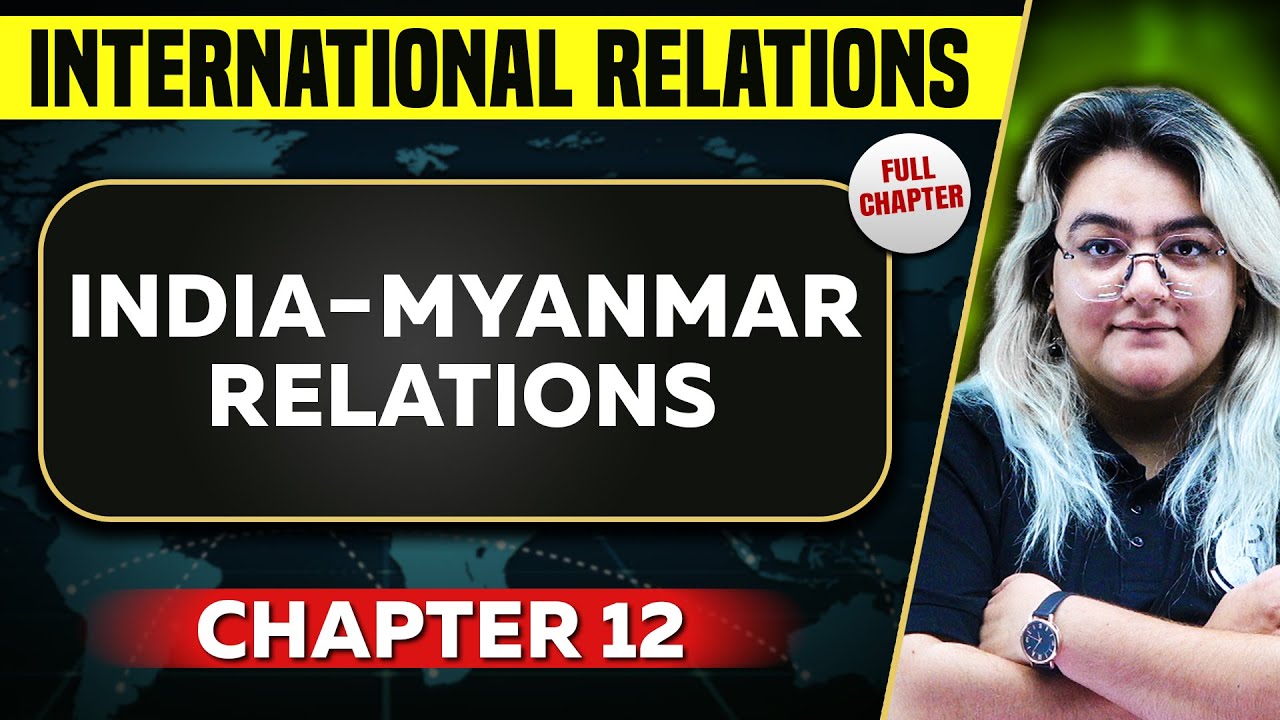 India-Myanmar Relations FULL CHAPTER | International Relations Chapter 12 | UPSC Preparation