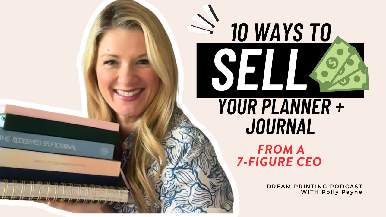 10 Ways To Sell Your Planners + Journals! From 7-Figure Ceo, Polly Payne