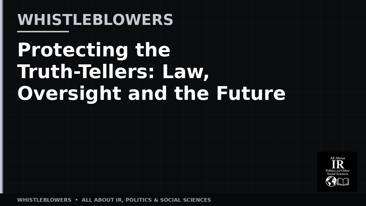 07 Protecting the Truth Tellers   Law, Oversight and the Future