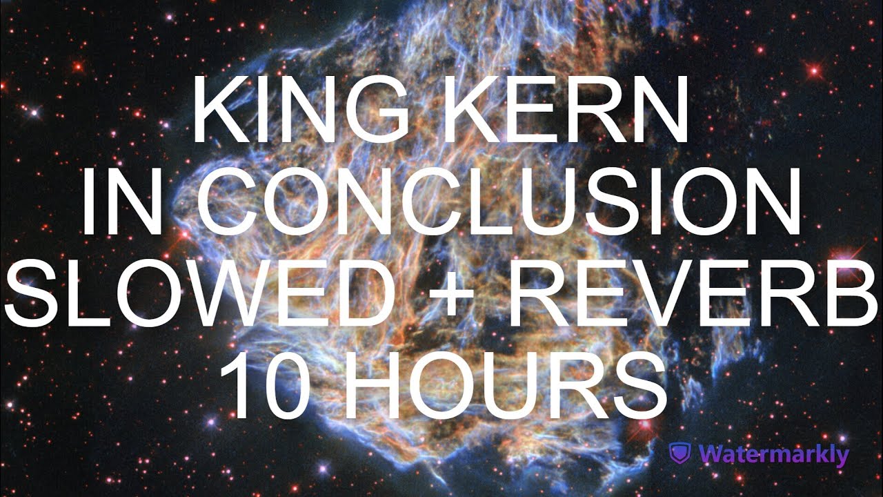KING KERN IN CONCLUSION SLOWED + REVERB 10 HOURS