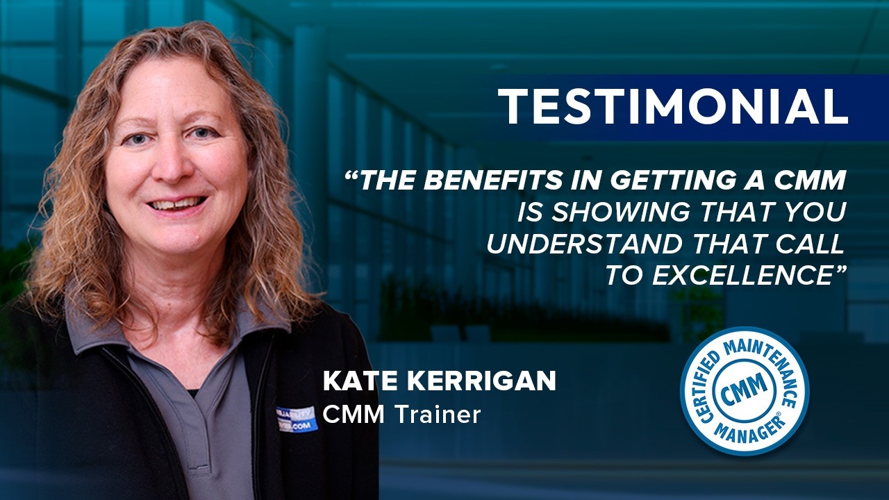 The Certified Maintenance Manager is a call to excellence - Kate Kerrigan, CMM Trainer