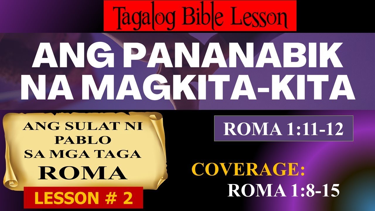 ANG PANANABIK NA MAGKITA KITA   | ROMA 1:8-15  (Tagalog Bible Lesson)